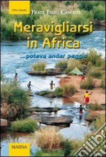 Meravigliarsi in Africa... poteva andar peggio libro di Canozzi Enzo