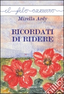 Ricordati di ridere libro di Ardy Mirella