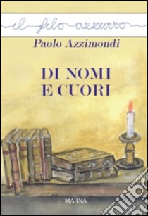 Di nomi e cuori libro di Azzimondi Paolo