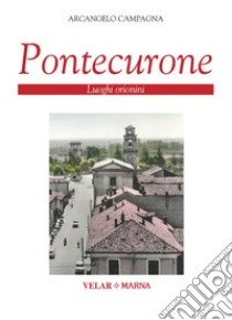 Pontecurone. Luoghi orionini libro di Campagna Arcangelo