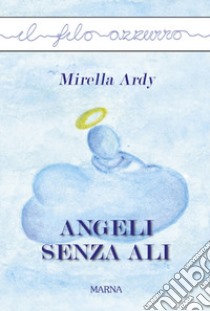 Angeli senza ali libro di Ardy Mirella