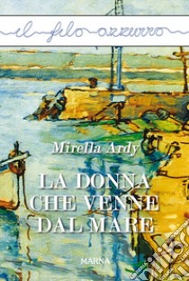 Donna che venne dal mare libro di Ardy Mirella