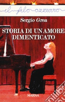 Storia di un amore dimenticato libro di Grea Sergio