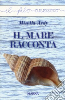 Il mare racconta libro di Ardy Mirella