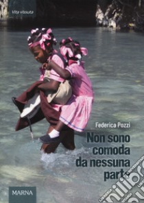 Non sono comoda da nessuna parte libro di Pozzi Federica