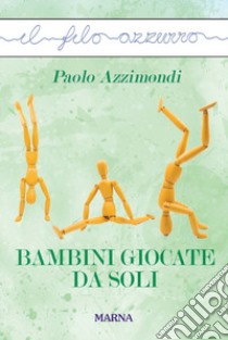 Bambini giocate da soli libro di Azzimondi Paolo