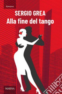 Alla fine del tango libro di Grea Sergio