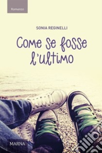 Come se fosse l'ultimo libro di Reginelli Sonia