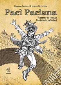 Pacì Paciana. Vincenzo Pacchiana l'ultimo dei valleriani libro di Assanti Marina; Cattaneo Stefano