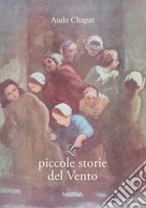 Le piccole storie del Vento. Le tribolazioni di Anodine Chapat libro di Chapat Aude