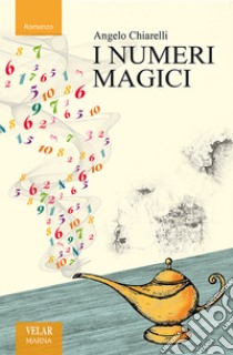 I numeri magici libro di Chiarelli Angelo