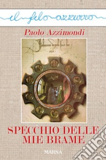 Specchio delle mie brame libro di Azzimondi Paolo