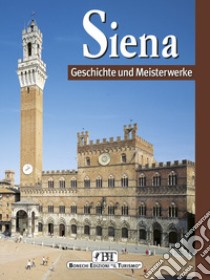 Siena. Geschichte und Meisterwerke libro di Torriti Piero