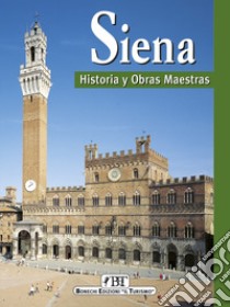 Siena. Historia y obras maestras libro di Torriti Piero