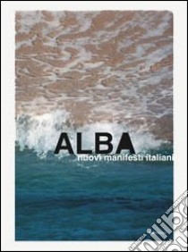 ALBA. Nuovi manifesti italiani. Ediz. illustrata libro di Sinni G. (cur.); Rauch A. (cur.)