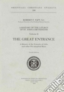 The Great entrance. A history of the transfer of gift and pre-anaforal rites of the liturgy of st. Chrysostom libro di Taft Robert F.