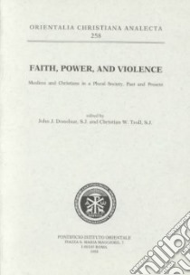 Faith, power and violence. Muslims and christians in a plural society. Past and present libro di Donohue John J.; Troll Christian W.