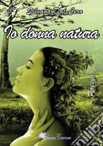 Io donna natura libro di Dal Cero Silvana