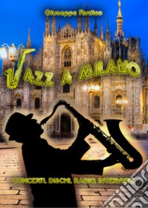 Jazz a Milano. Concerti, dischi, radio, interviste libro di Ferdico Giuseppe