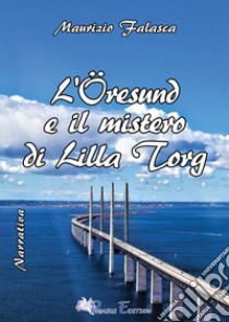 L'Öresund e il mistero di Lilla Torg libro di Falasca Maurizio