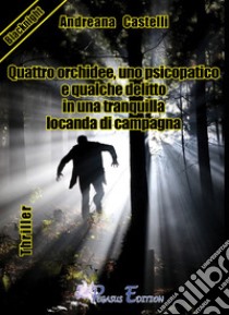 Quattro orchidee, uno psicopatico e qualche delitto in una tranquilla locanda di campagna libro di Castelli Andreana