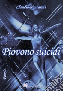 Piovono suicidi libro di Roncarati Claudio