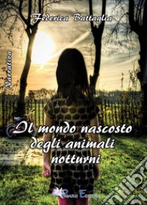 Il mondo nascosto degli animali notturni libro di Battaglia Federica