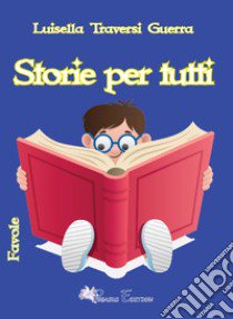 Storie per tutti libro di Traversi Guerra Luisella