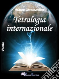 Tetralogia internazionale libro di Montacchiesi Mauro