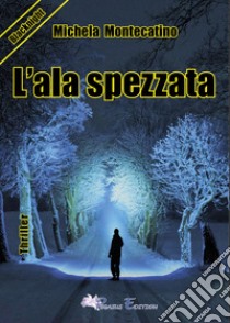 L'ala spezzata libro di Montecatino Michela