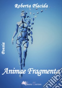 Animae fragmenta libro di Placida Roberta