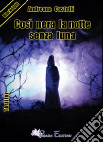 Così nera la notte senza luna libro di Castelli Andreana