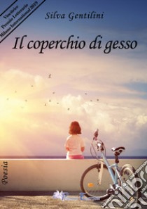 Il coperchio di gesso libro di Gentilini Silva