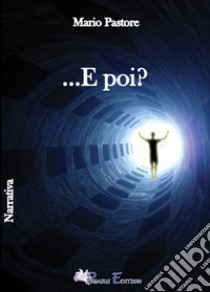 ...E poi? libro di Pastore Mario