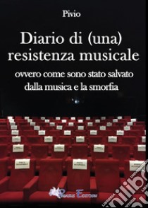 Diario di (una) resistenza musicale. Ovvero come sono stato salvato dalla musica e la smorfia libro di Pivio