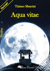 Aqua vitae libro di Mancini Tiziano