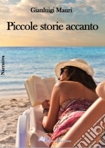 Piccole storie accanto libro di Mauri Gianluigi