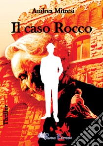 Il caso Rocco libro di Mitresi Andrea