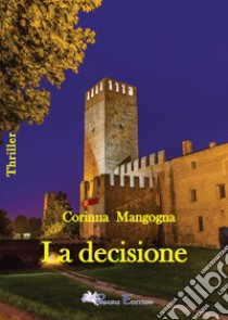 La decisione libro di Mangogna Corinna