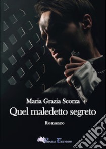 Quel maledetto segreto libro di Scorza Maria Grazia