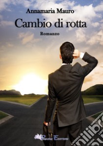 Cambio di rotta libro di Mauro Annamaria