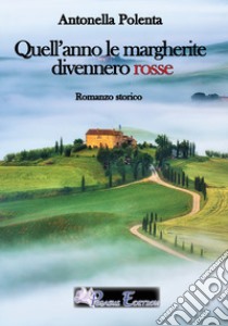 Quell'anno le margherite divennero rosse libro di Polenta Antonella