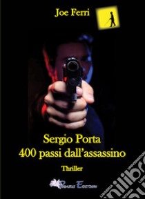 Sergio Porta. 400 passi dall'assassino libro di Ferri Joe