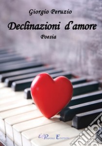 Declinazioni d'amore libro di Peruzio Giorgio