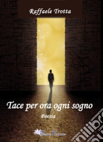 Tace per ora ogni sogno libro di Trotta Raffaele