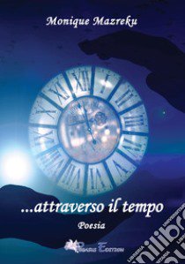 ...Attraverso il tempo libro di Mazreku Monique