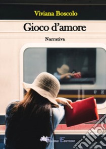 Gioco d'amore libro di Boscolo Viviana