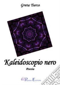 Kaleidoscopio nero libro di Turco Greta