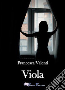 Viola libro di Valenti Francesca