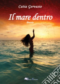 Il mare dentro libro di Gervasio Catia